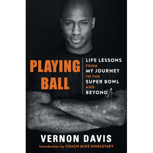 Playing Ball: Life Lessons from My Journey to the Super Bowl and Beyond - Hardcover