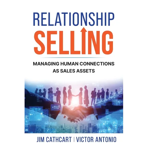 Relationship Selling: Managing Human Connections as Sales Assets - Paperback