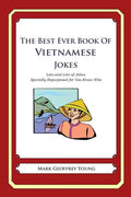 The Best Ever Book of Vietnamese Jokes: Lots and Lots of Jokes Specially Repurposed for You-Know-Who - Paperback