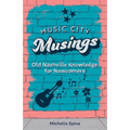Music City Musings: Old Nashville Knowledge for Newcomers - Paperback