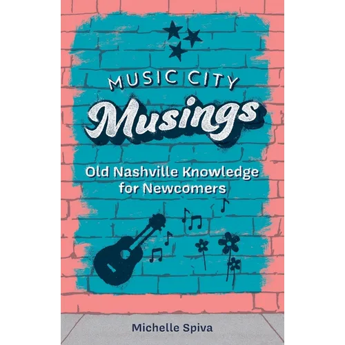 Music City Musings: Old Nashville Knowledge for Newcomers - Paperback