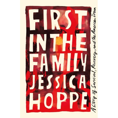 First in the Family: A Story of Survival, Recovery, and the American Dream - Hardcover
