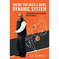 Maybe You Need a More Dynamic System: Coaching High School Basketball - Paperback