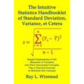 The Intuitive Statistics Handbooklet of Standard Deviation, Variance, et Cetera: Simple Explanations of the Measures of Variation and Their Associated - Paperback