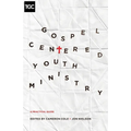 Gospel-Centered Youth Ministry: A Practical Guide - Paperback