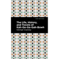 The Life, History and Travels of Kah-Ge-Ga-Gah-Bowh - Paperback