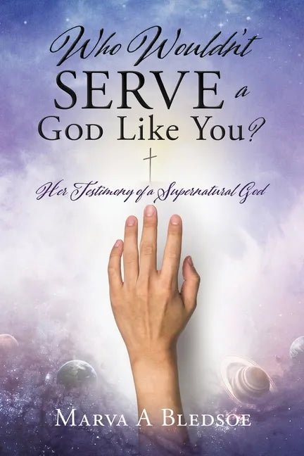 Who Wouldn't Serve a God Like You?: Her Testimony of a Supernatural God - Paperback