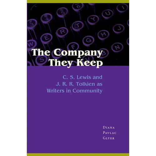 The Company They Keep: C. S. Lewis and J. R. R. Tolkien as Writers in Community - Paperback