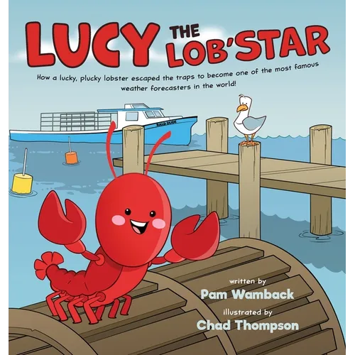 Lucy the Lob'STAR: How a lucky, plucky lobster escaped the traps to become one of the most famous weather forecasters in the world! - Hardcover