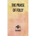 The Praise of Folly - Hardcover