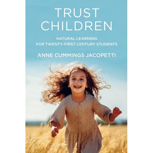 Trust Children: Natural Learning for Twenty-First Century Students - Paperback