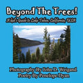Beyond The Trees! A Kid's Guide To Lake Tahoe, USA - Paperback