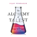 The Alchemy of Talent: Leading Teams to Peak Performance - Paperback
