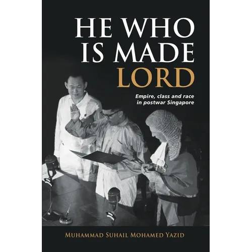 He Who is Made Lord: Empire, Class and Race in Postwar Singapore - Paperback