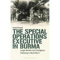 The Special Operations Executive (Soe) in Burma: Jungle Warfare and Intelligence Gathering in Ww2 - Paperback