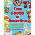 Fun Foods of America: Outrageous Delights, Celebrated Brands, and Iconic Recipes - Hardcover