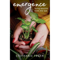 Emergence: Living Lessons from the Soil: Living Lessons from the Soil - Paperback