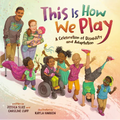 This Is How We Play: A Celebration of Disability and Adaptation - Hardcover