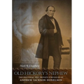Old Hickory's Nephew: The Political and Private Struggles of Andrew Jackson Donelson - Hardcover