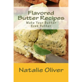 Flavored Butter Recipes: Make Your Butter Even Better - Paperback