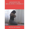 Sanando Mi Relación Conmigo - Paperback