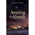 Awaiting the Already: An Advent Journey Through the Gospels - Paperback