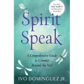 Spirit Speak: A Comprehensive Guide to Connect Beyond the Veil - Paperback