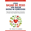 Cómo Bajar de Peso Sin Hacer Dietas ni Ejercicios: Descubre Cómo Adelgazar Comiendo y Perder Peso Rápido y Naturalmente - Paperback