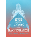 Seven Ways of Looking at the Transfiguration - Hardcover