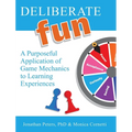 Deliberate Fun: A Purposeful Application of Game Mechanics to Learning Experiences - Hardcover