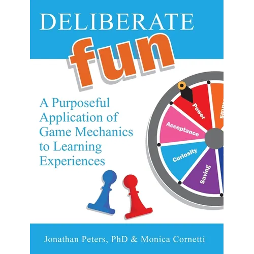 Deliberate Fun: A Purposeful Application of Game Mechanics to Learning Experiences - Hardcover