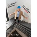 The General Contractor - How to Be a Great Success or Failure - Paperback