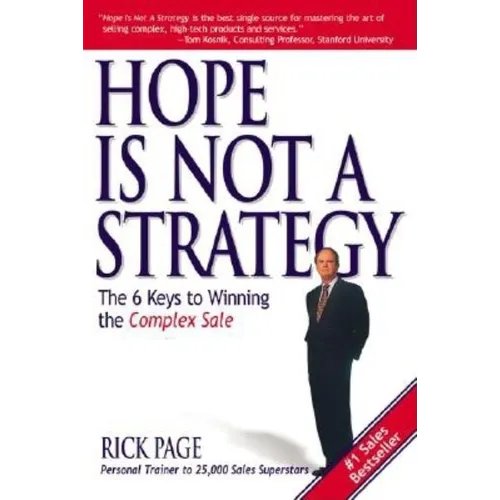 Hope Is Not a Strategy: The 6 Keys to Winning the Complex Sale - Paperback