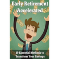 Early Retirement Accelerated: 19 Essential Methods to Transform Your Savings - Paperback