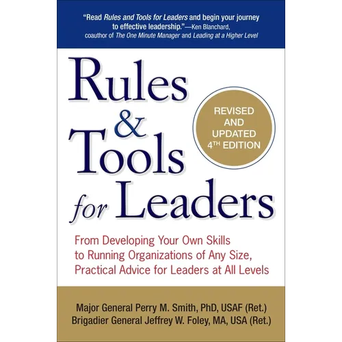Rules & Tools for Leaders: From Developing Your Own Skills to Running Organizations of Any Size, Practical Advice for Leaders at All Levels - Paperback