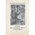Against Reproduction: Where Renaissance Texts Come from - Paperback