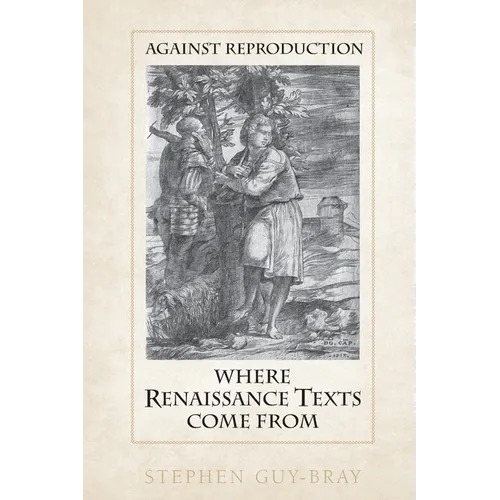 Against Reproduction: Where Renaissance Texts Come from - Paperback