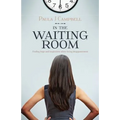 In The Waiting Room: Finding hope and inspiration when facing disappointment - Paperback