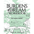 Burdens of a Dream Workbook: My Lessons Learned - Paperback