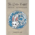The Water Rabbit: Lost at sea... and finding myself - Paperback