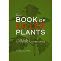 The Book of Killer Plants: A Field Guide to Nature's Deadliest Creations - Paperback