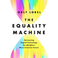 The Equality Machine: Harnessing Digital Technology for a Brighter, More Inclusive Future - Hardcover