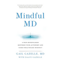 Mindful MD: 6 Ways Mindfulness Restores Your Autonomy and Cures Healthcare Burnout - Paperback