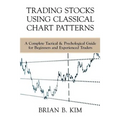 Trading Stocks Using Classical Chart Patterns: A Complete Tactical & Psychological Guide for Beginners and Experienced Traders - Paperback