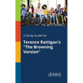 A Study Guide for Terence Rattigan's "The Browning Version" - Paperback