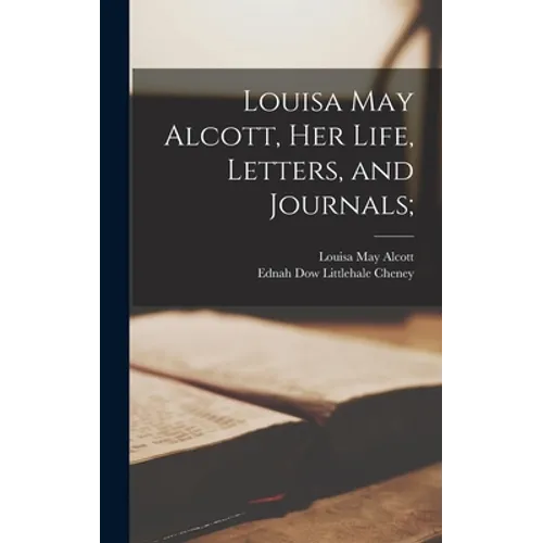 Louisa May Alcott, Her Life, Letters, and Journals; - Hardcover