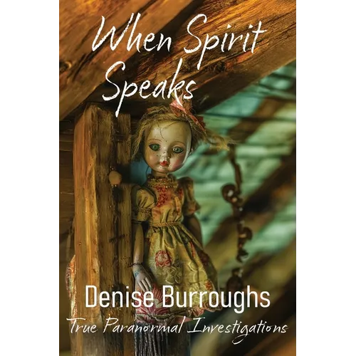 When Spirit Speaks: True Paranormal Investigations - Paperback