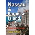 Nassau & Paradise Island, The Bahamas: Travel and Tourism - Paperback