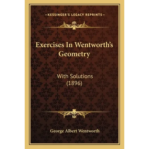 Exercises In Wentworth's Geometry: With Solutions (1896) - Paperback