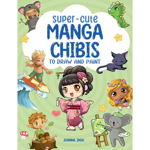 Super-Cute Manga Chibis to Draw and Paint - Paperback